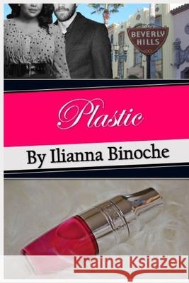 Plastic Ilianna Binoche 9781720095798 Independently Published