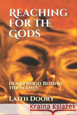 Reaching for the Gods: Hollywood Behind the Scenes Laith Doory 9781720097341