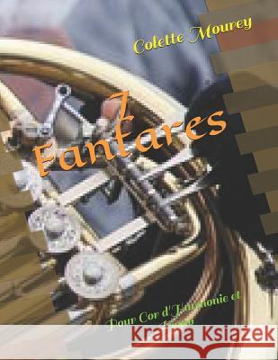 7 Fanfares: Pour Cor d'Harmonie Et Piano Colette Mourey 9781720097525 Independently Published