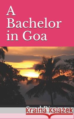 A Bachelor in Goa Nazia Husain Syed Rizwan 9781720097563