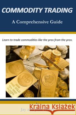 Commodity Trading: A Comprehensive Guide Julie Hawk Jay Hawk 9781720099192 Independently Published