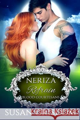 Refrain: Blood Courtesans - Neriza: A Vampire Blood Courtesans Romance Michelle Fox Susan Griscom 9781720099390