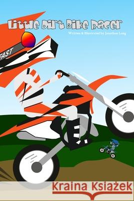 Little Dirt Bike Racer Jonathan Long 9781720100225 Independently Published