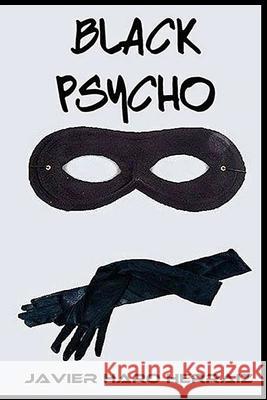 Black Psycho Javier Haro Herraiz 9781720100263 Independently Published