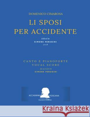 Cimarosa: Li Sposi Per Accidente: (Canto E Pianoforte - Vocal Score) Giuseppe Palomba Simone Perugini Domenico Cimarosa 9781720101123 Independently Published