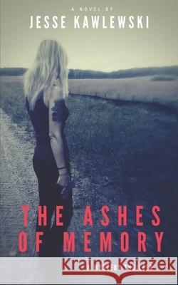 The Ashes of Memory Jesse Kawlewski 9781720102144