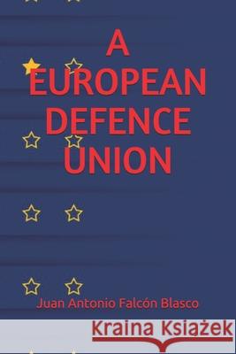 A European Defence Union Falc 9781720102519 Independently Published