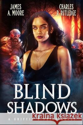 Blind Shadows: A Griffin & Price Novel Charles R. Rutledge James a. Moore 9781720105343 Independently Published