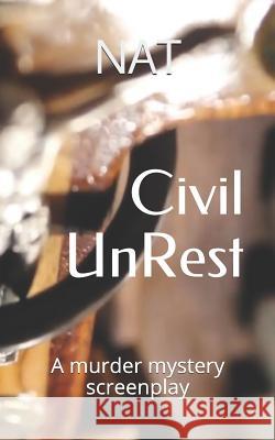 Civil Unrest: A Murder Mystery Screenplay Nathan Alan Thomas 9781720109631