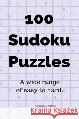 100 Sudoku Puzzles: A Wide Range of Easy to Hard Tamara L. Adams 9781720109686 Independently Published