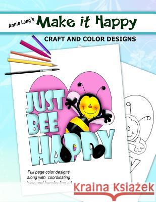 Make It Happy: Craft and Color Designs Annie Lang Annie Lang 9781720109693 Independently Published