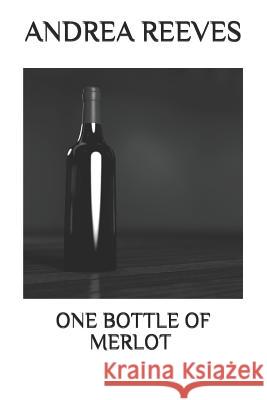 One Bottle Of Merlot Reeves, Andrea 9781720110279 Independently Published