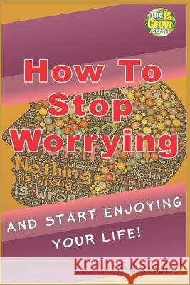 How to Stop Worrying and Start Enjoying Your Life Isyaias Sawing 9781720114468 Independently Published