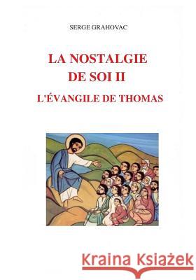 La nostalgie de Soi II - L'Évangile de Thomas Grahovac, Serge 9781720121374