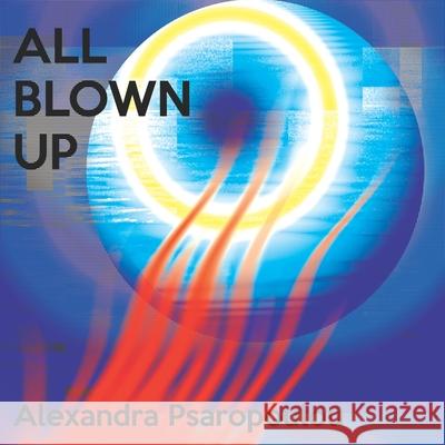 All Blown Up Alexandra Psaropoulou 9781720123316