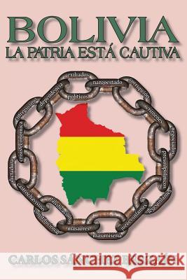 Bolivia: La Patria Está Cautiva Sanchez Berzain, Carlos 9781720123606