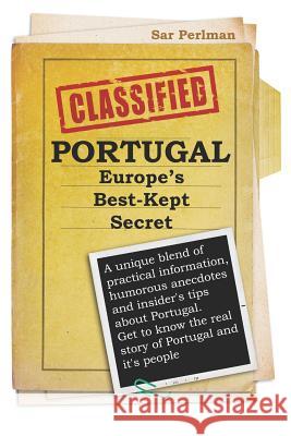 PORTUGAL - Europe's Best-Kept Secret: A unique blend of practical information, humorous anecdotes and insider's tips about Portugal. Get to know the r Perlman, Sar 9781720126096 Independently Published