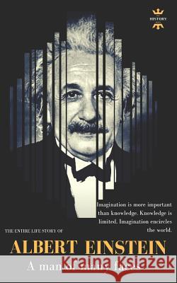 Albert Einstein: A man of many faces. The Entire Life Story Hour, The History 9781720126256