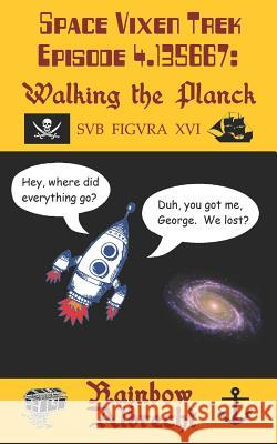 Space Vixen Trek Episode 4.135667: Walking the Planck, Sub Figura XVI Rainbow Albrecht 9781720126706