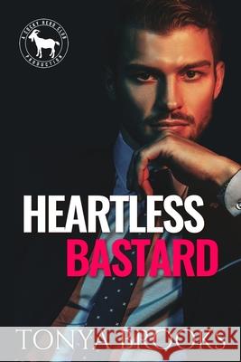 Heartless Bastard: A Hero Club Novel Tonya Brooks 9781720129882 Independently Published