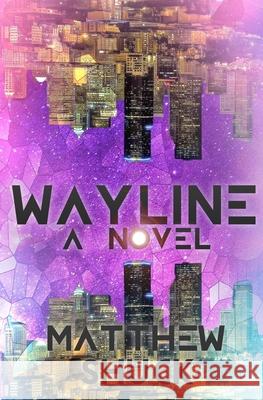 Wayline: A Science Fiction Novel Matthew Shuck 9781720130000