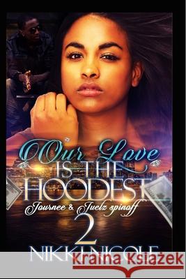 Our Love Is The Hoodest 2: Journee & Juelz Spin-off Nikki Nicole 9781720132509 Independently Published