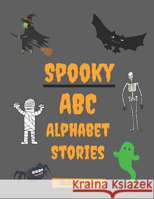 Spooky ABC Alphabet Stories Bobby Basil 9781720132943 Independently Published