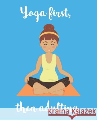 Yoga First, Then Adulting Wealthy Lotus 9781720134220 Independently Published