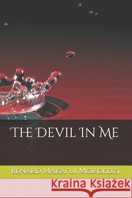 The Devil in Me Benard Makafui Mordedzi 9781720135630 Independently Published