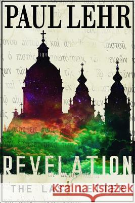 Revelation the Last Letter Paul Lehr 9781720136088 Independently Published