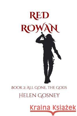 Red Rowan: Book 2: All Gone, the Gods Helen Gosney 9781720137085 Independently Published