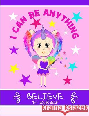 I Can Be Anything: Believe in Yourself Shayley Stationery Books 9781720140481 Independently Published