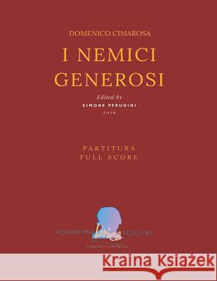 Cimarosa: I Nemici Generosi: (Partitura - Full Score) Giuseppe Petrosellini Simone Perugini Domenico Cimarosa 9781720140801 Independently Published