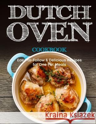 Dutch Oven Cookbook: Easy-to-Follow Delicious Recipes for One Pot Meals Lester, Christopher 9781720141754