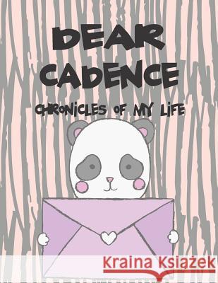 Dear Cadence, Chronicles of My Life: A Girl's Thoughts Hope Faith 9781720142706 Independently Published