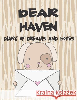 Dear Haven, Diary of Dreams and Hopes: A Girl's Thoughts Hope Faith 9781720143024 Independently Published