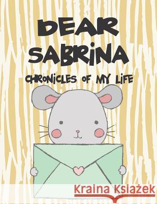 Dear Sabrina, Chronicles of My Life: A Girl's Thoughts Hope Faith 9781720143260 Independently Published