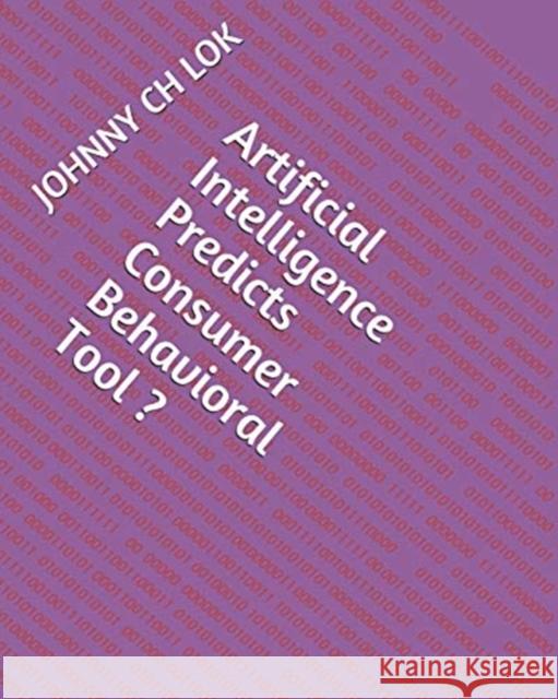 Artificial Intelligence Predicts Consumer Behavioral Tool Johnny Ch Lok 9781720144090 Independently Published