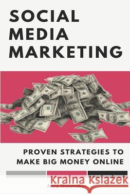 Social Media Marketing: Proven Strategies To Make Big Money Online Shoemaker, Jerry 9781720145295 Independently Published