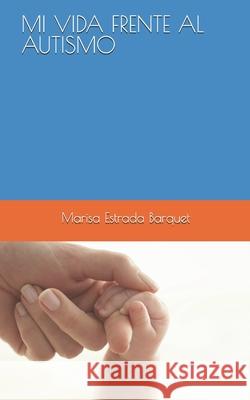 Mi Vida de Frente Al Autismo Marisa Estrad 9781720145301 Independently Published