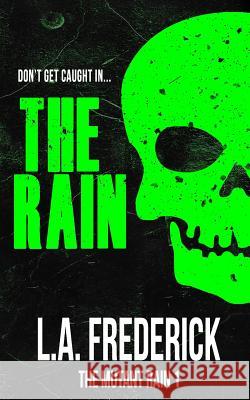 The Rain: The Mutant Rain L. a. Frederick 9781720147244 Independently Published