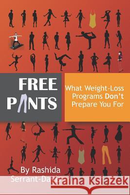 Free Pants: What Weight Loss Programs Don't Prepare You for Rashida Serrant-Davis 9781720148692