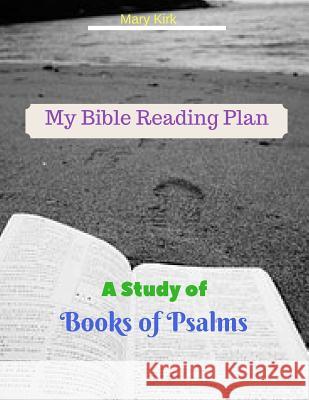 My Bible Reading Plan: A Study of Book of Psalms Mary Kirk 9781720149576