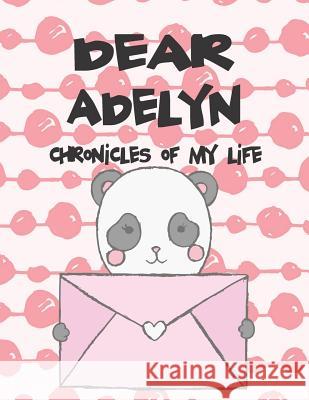 Dear Adelyn, Chronicles of My Life: A Girl's Thoughts Hope Faith 9781720149866 Independently Published