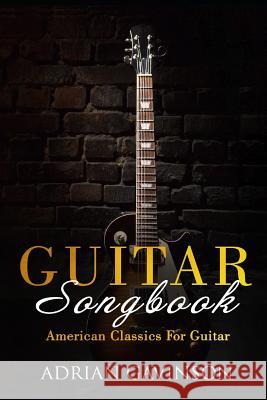 Guitar Songbook: American Classics for Guitar Adrian Gavinson 9781720151142 Independently Published