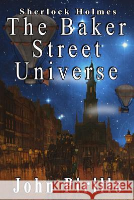 Sherlock Holmes: The Baker Street Universe John Pirillo, John Pirillo 9781720155751 Independently Published