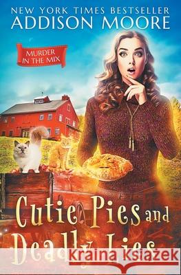 Cutie Pies and Deadly Lies: A Cozy Mystery Addison Moore 9781720157748