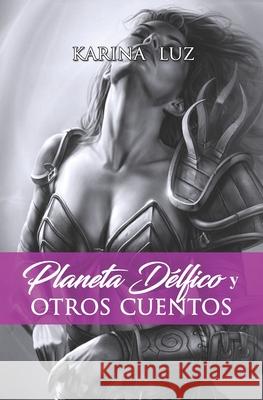 Planeta Délfico y otros cuentos Karina Luz 9781720157809 Independently Published