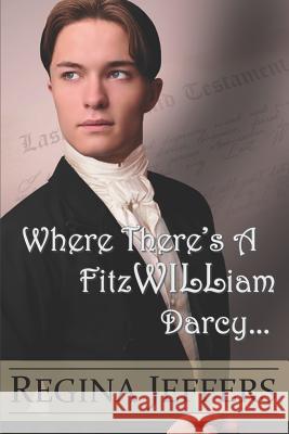 Where There's a Fitzwilliam Darcy: There's a Way Regina Jeffers 9781720159490 Independently Published