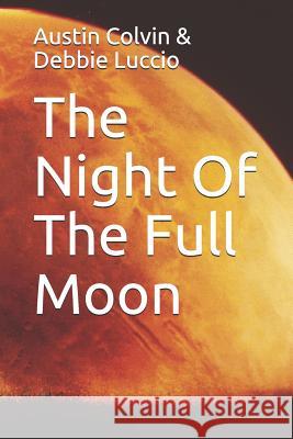 The Night Of The Full Moon Luccio, Debbie 9781720160465 Independently Published